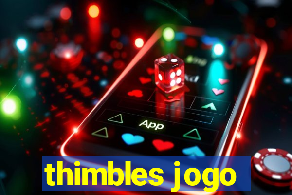 thimbles jogo